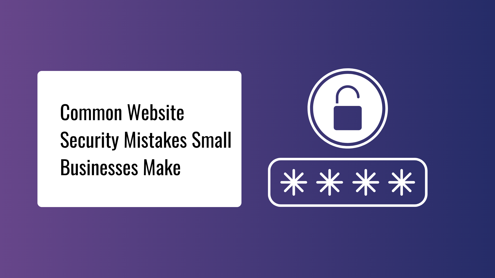 Common website security mistakes small businesses make (and the 30-minute fixes)